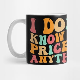 I Don't Know The Price Of Anything funny sarcastic Groovy Mug
